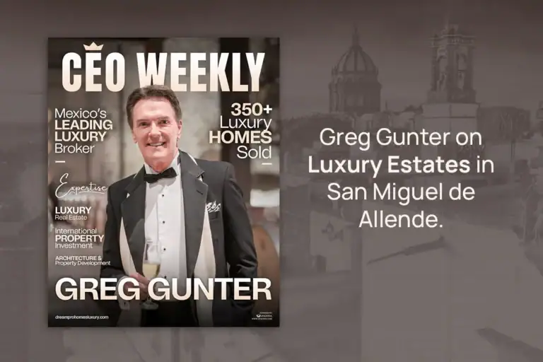 Greg Gunter on Luxury Estates in San Miguel de Allende CEO Weekly